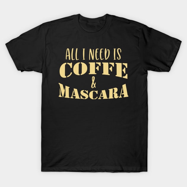 All I Need Is Coffee And Mascara Coffee Gift T-Shirt by VincenzaChurch